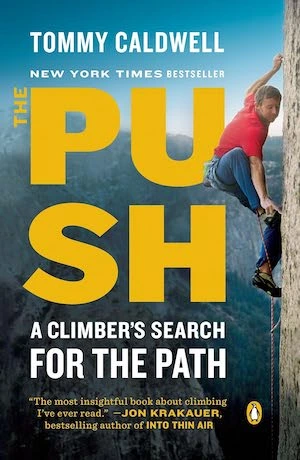 The Push: A Climber's Journey of Endurance, Risk and Going Beyond Limits to Climb the Dawn Wall by Tommy Caldwell