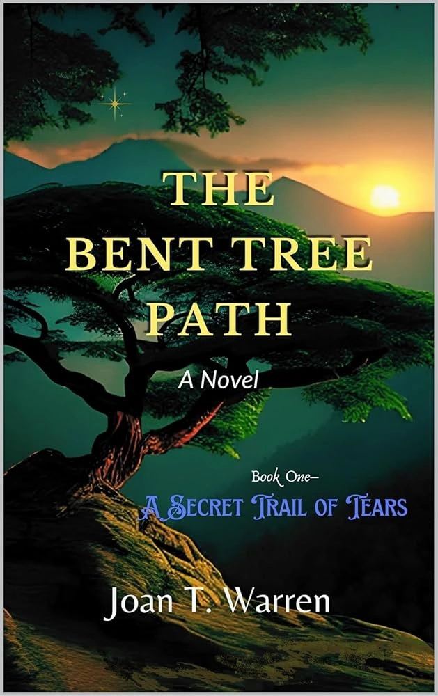 The Bent Tree Path, Book One: A Secret Trail of Tears by Joan T. Warren