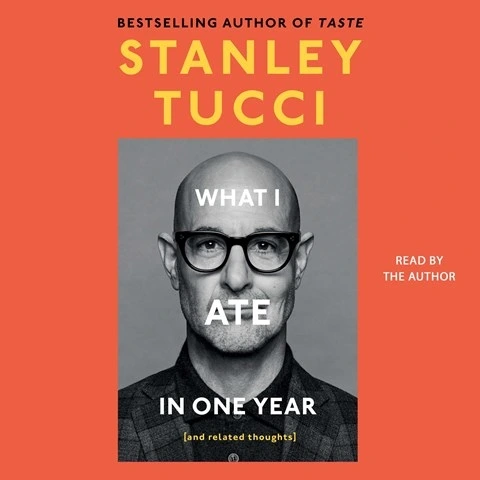 WHAT I ATE IN ONE YEAR by Stanley Tucci