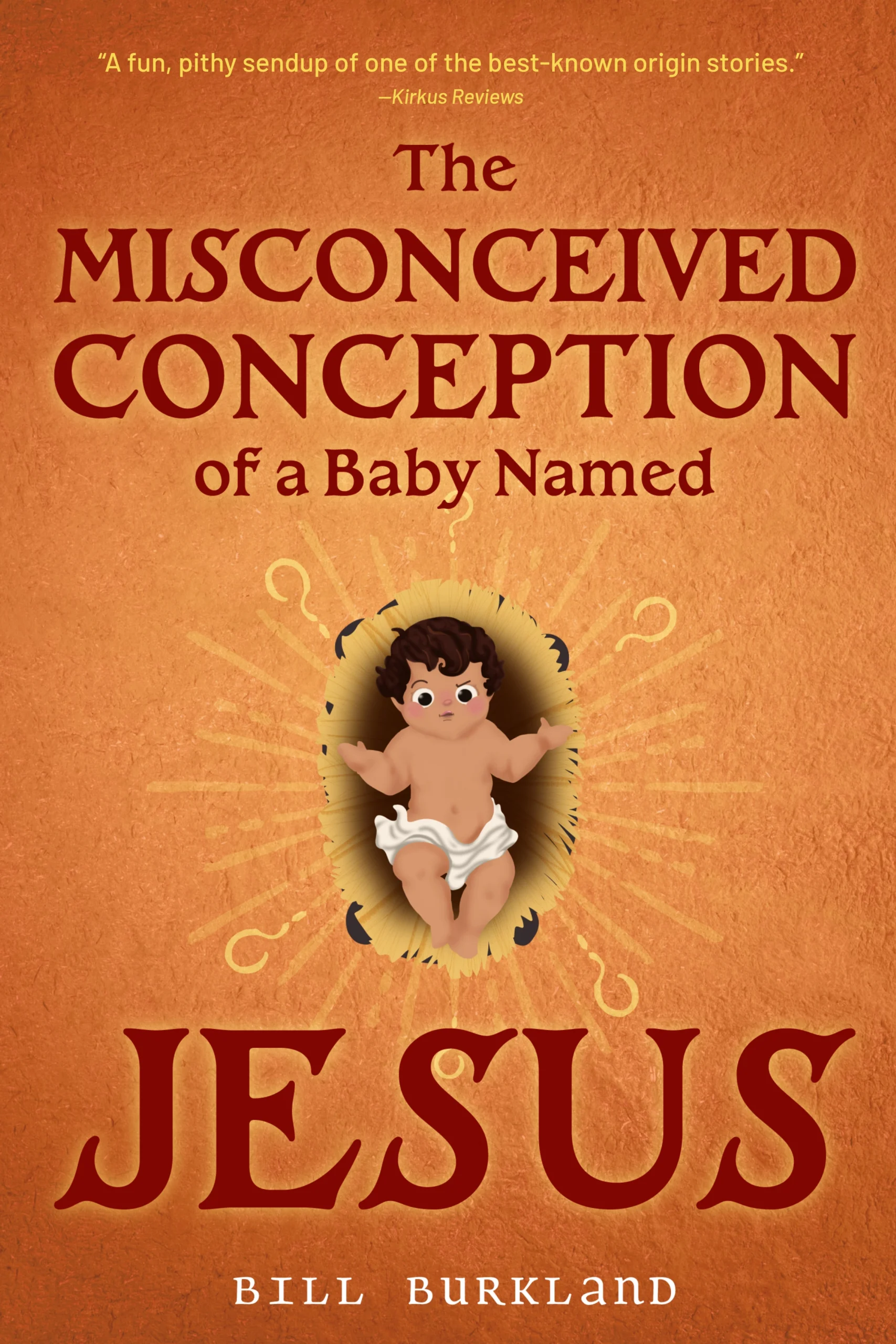 The Misconceived Conception of a Baby Named Jesus by Bill Burkland