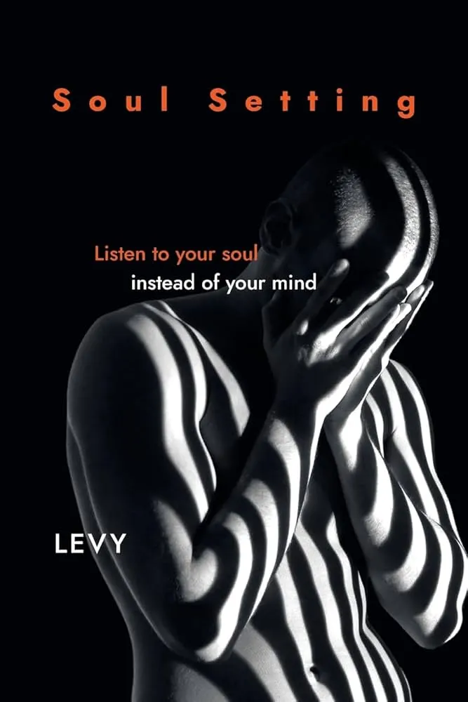 Soul Setting: Listen to Your Soul Instead of Your Mind by Levy