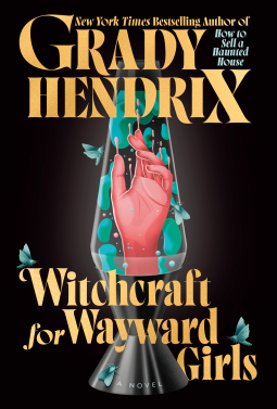 Witchcraft for Wayward Girls by Grady Hendrix Witchcraft for Wayward Girls by Grady Hendrix