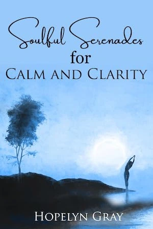 Soulful Serenades for Calm and Clarity by Hopelyn Gray