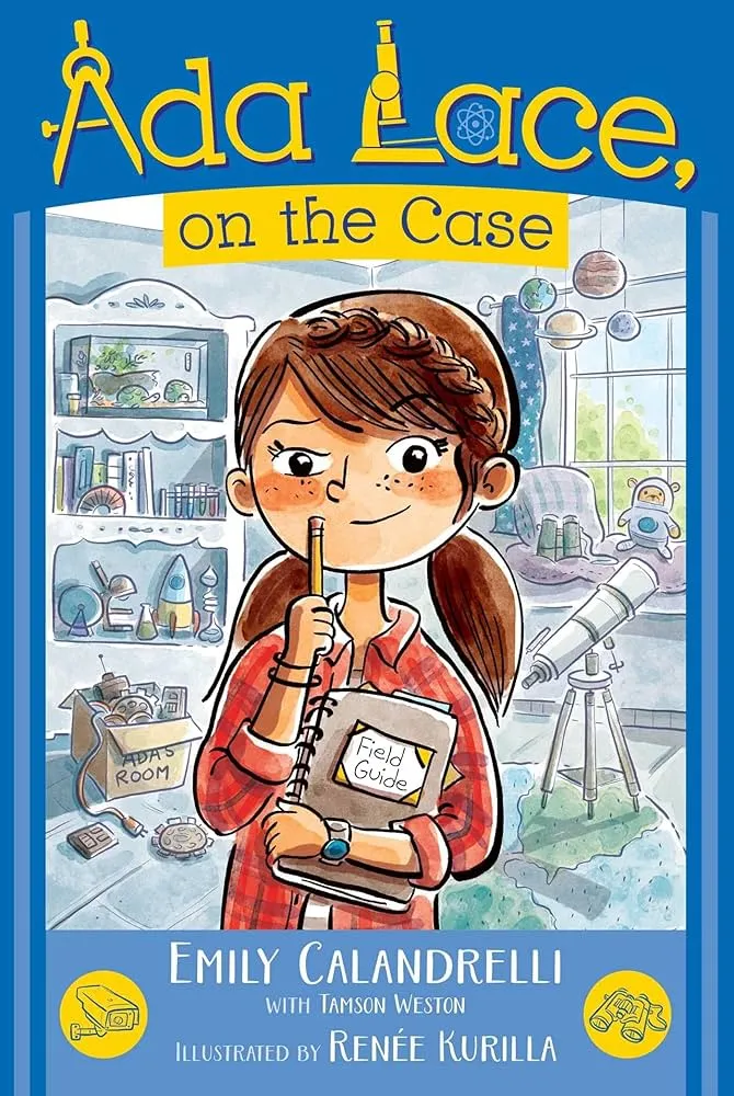 Ada Lace, On the Case by Emily Calandrelli with Tamson Weston and illustrated by Renée Kurilla