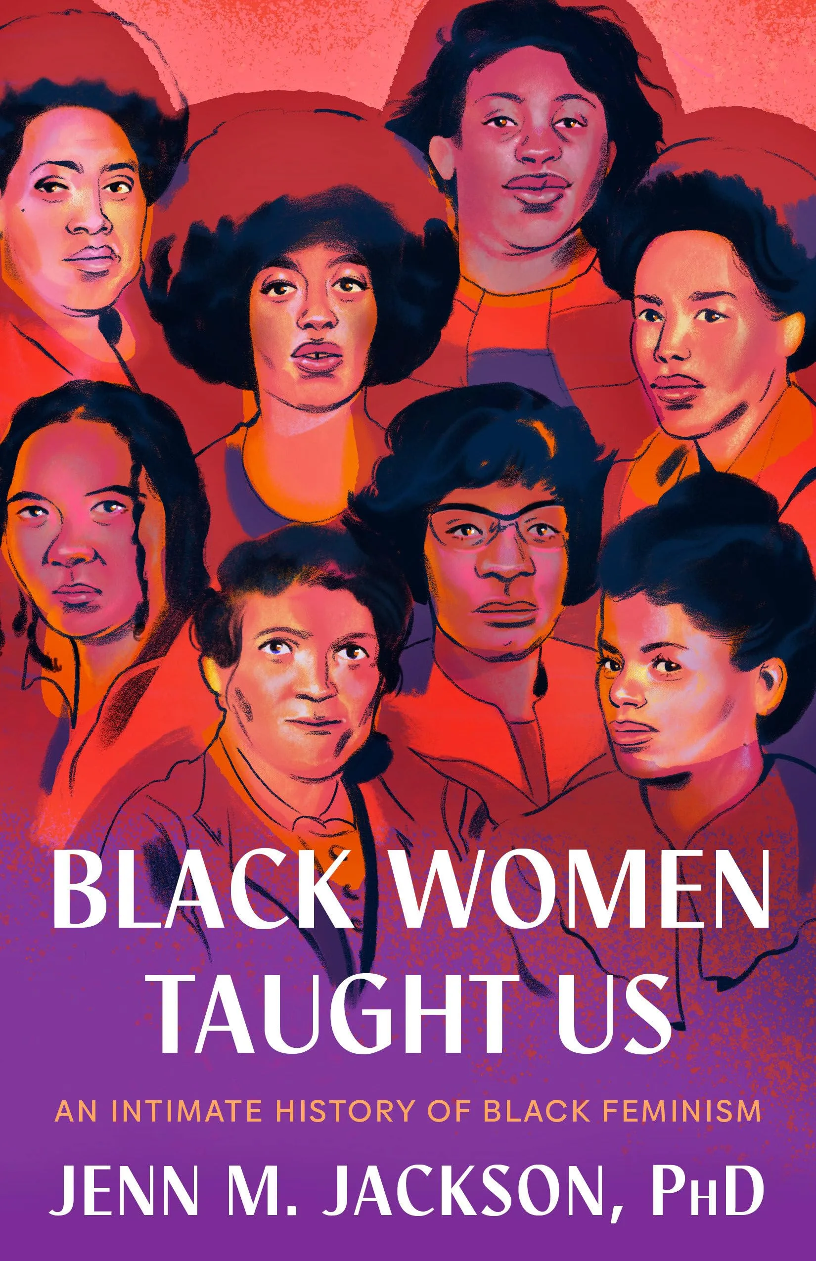 Black Women Taught Us: An Intimate History of Black Feminism by Jenn M. Jackson Black Women Taught Us: An Intimate History of Black Feminism by Jenn M. Jackson