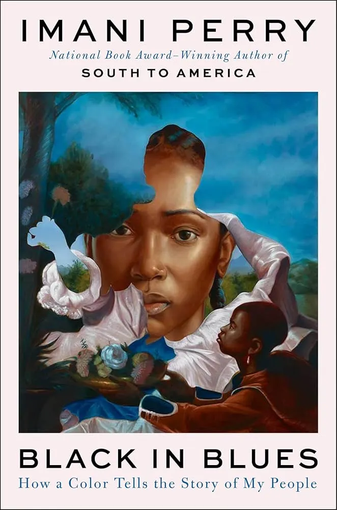 Black in Blues: How a Color Tells the Story of My People by Imani Perry Black in Blues: How a Color Tells the Story of My People by Imani Perry