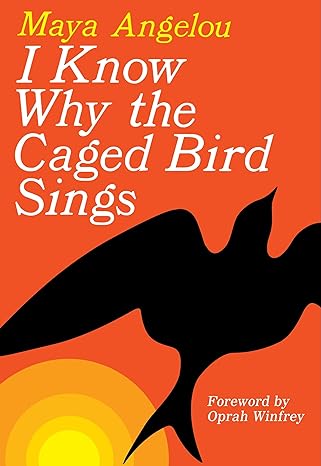 I Know Why The Caged Bird Sings by Maya Angelou