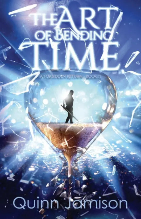 The Art of Bending Time: A Forbidden Return by Quinn Jamison The Art of Bending Time: A Forbidden Return by Quinn Jamison