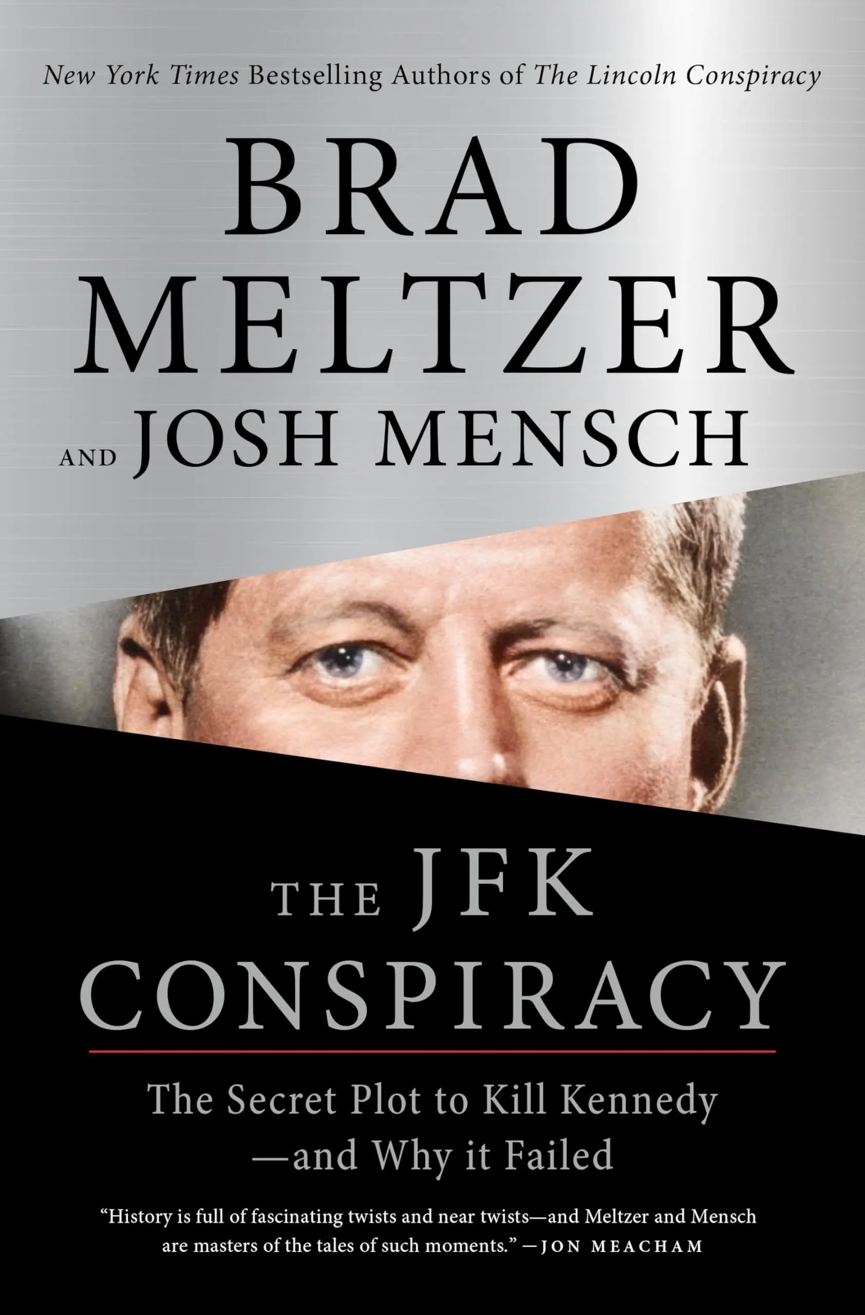 The JFK Conspiracy: The Secret Plot to Kill Kennedy—and Why It Failed by Brad Meltzer The JFK Conspiracy: The Secret Plot to Kill Kennedy—and Why It Failed by Brad Meltzer