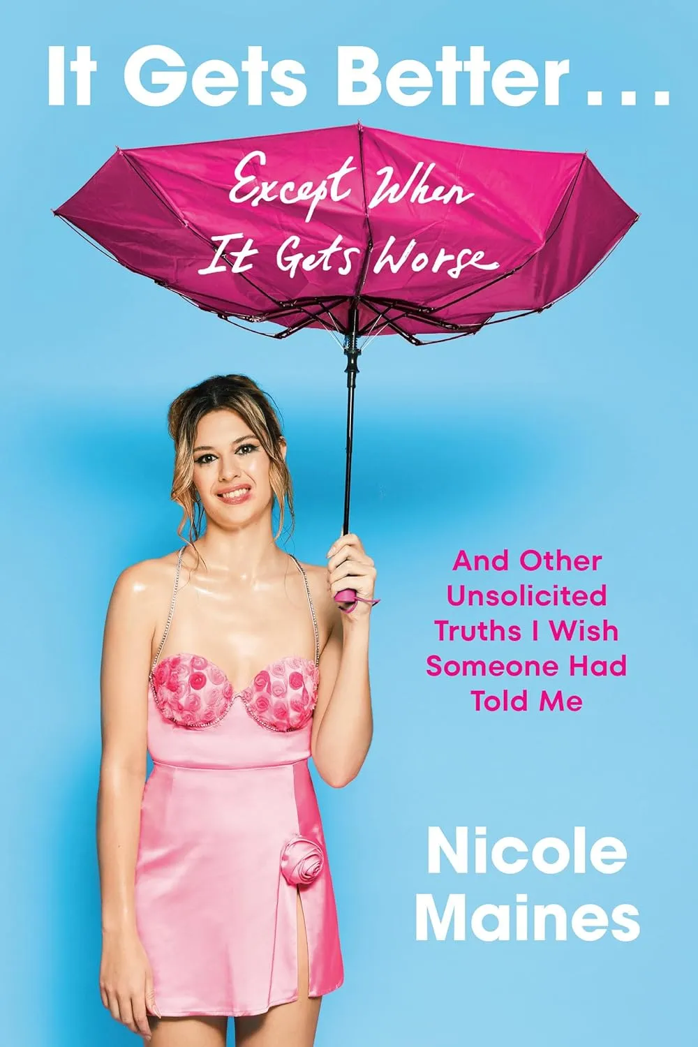 It Gets Better... Except When It Gets Worse: And Other Unsolicited Truths I Wish Someone Had Told Me by Nicole Maines