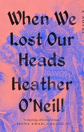 When We Lost Our Heads by Heather O’Neill