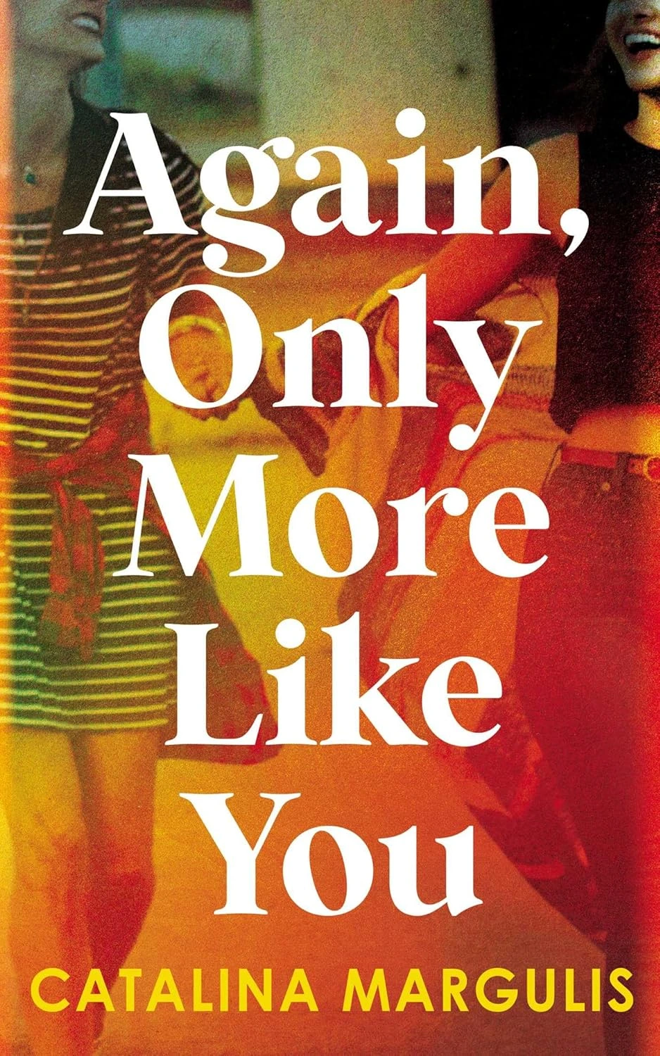 AGAIN, ONLY MORE LIKE YOU by Catalina Margulis AGAIN, ONLY MORE LIKE YOU by Catalina Margulis