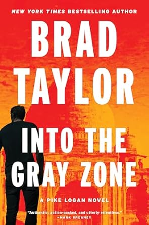 Into the Gray Zone by Brad Taylor Into the Gray Zone by Brad Taylor