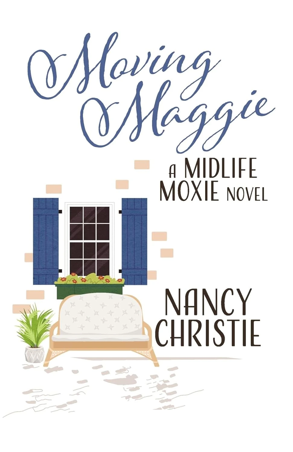 MOVING MAGGIE: A Midlife Moxie Novel by Nancy Christie MOVING MAGGIE: A Midlife Moxie Novel by Nancy Christie