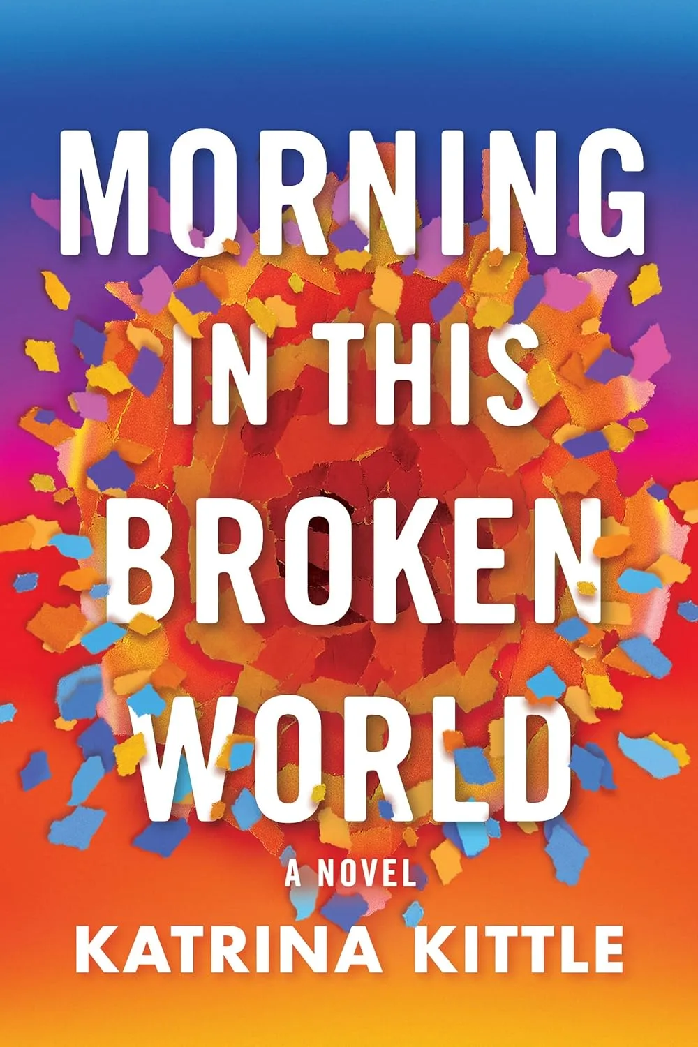 Morning in this Broken World by Katrina Kittle Morning in this Broken World by Katrina Kittle