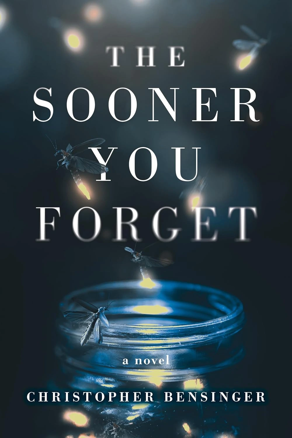 The Sooner You Forget by Christopher Bensinger