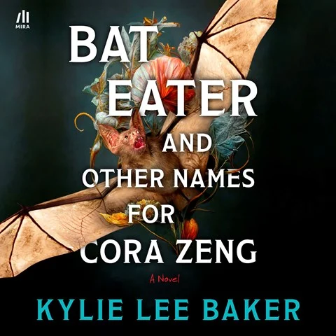 BAT EATER AND OTHER NAMES FOR CORA ZENG by Kylie Lee Baker BAT EATER AND OTHER NAMES FOR CORA ZENG by Kylie Lee Baker