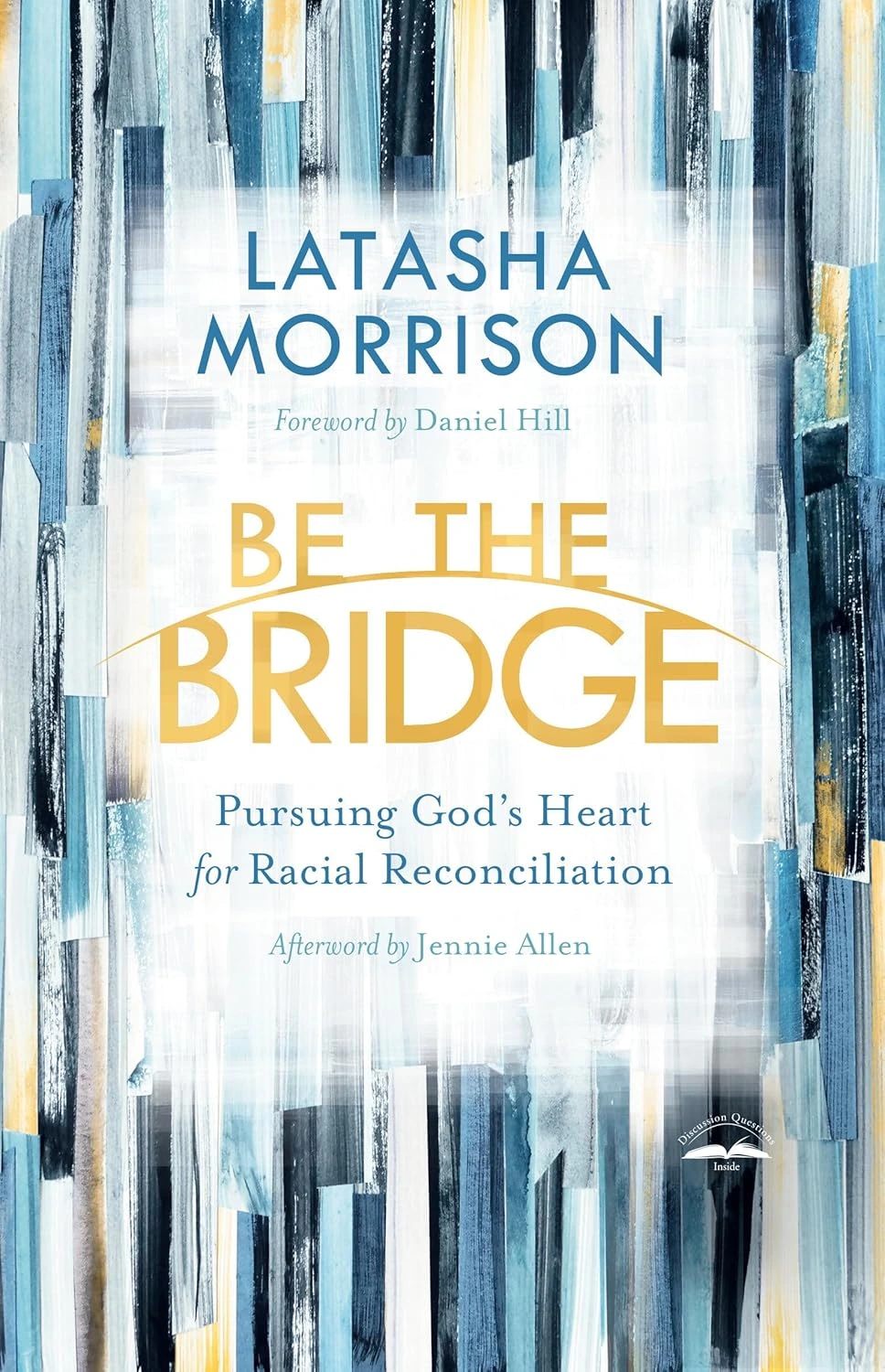 Be the Bridge: Pursuing God’s Heart for Racial Reconciliation by Latasha Morrison Be the Bridge: Pursuing God’s Heart for Racial Reconciliation by Latasha Morrison