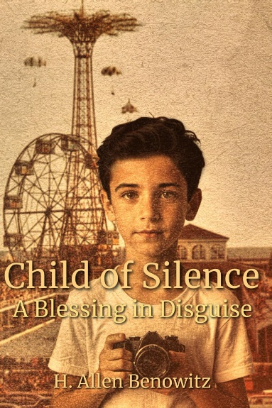 Child of Silence: A Blessing in Disguise by H. Allen Benowitz Child of Silence: A Blessing in Disguise by H. Allen Benowitz