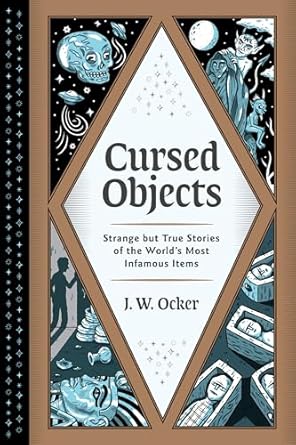 Cursed Objects by J.W. Ocker Cursed Objects by J.W. Ocker