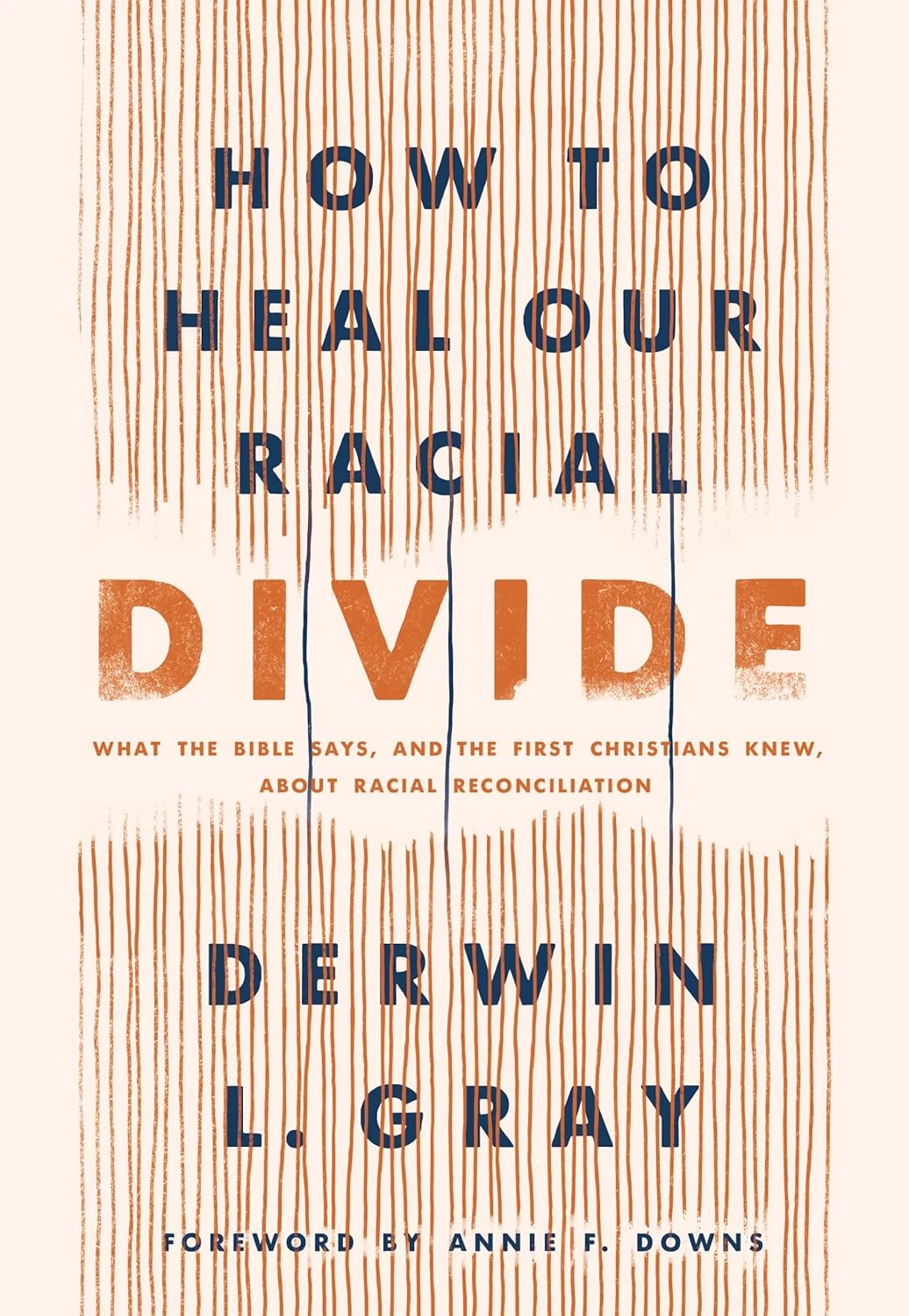 How to Heal Our Racial Divide by Derwin Gray How to Heal Our Racial Divide by Derwin Gray