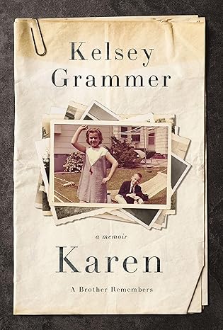 Karen: A Brother Remembers by Kelsey Grammer Karen: A Brother Remembers by Kelsey Grammer
