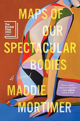 Maps of Our Spectacular Bodies by Maddie Mortimer Maps of Our Spectacular Bodies by Maddie Mortimer