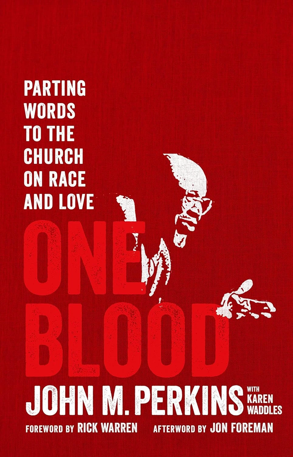 One Blood: Parting Words to the Church on Race by John M. Perkins One Blood: Parting Words to the Church on Race by John M. Perkins