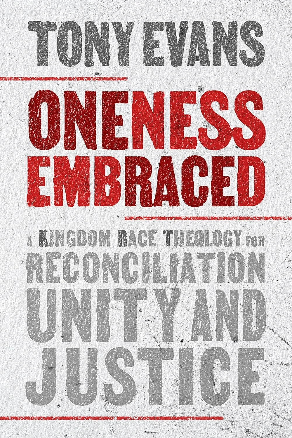 Oneness Embraced: A Kingdom Race Theology for Reconciliation, Unity, and Justice by Tony Evans Oneness Embraced: A Kingdom Race Theology for Reconciliation, Unity, and Justice by Tony Evans
