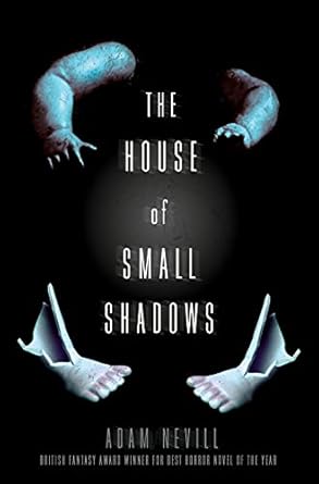The House of Small Shadows by Adam Nevill The House of Small Shadows by Adam Nevill