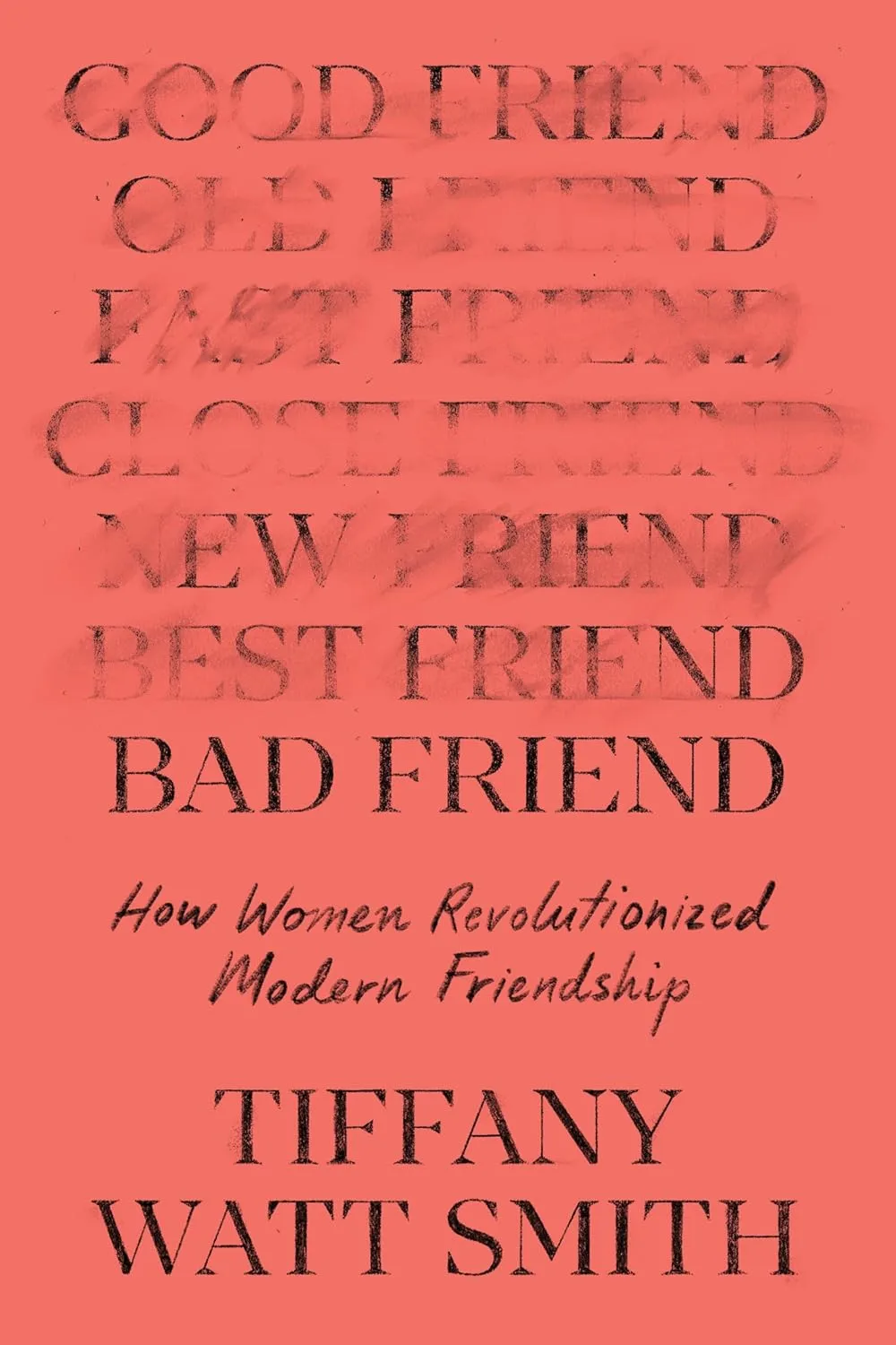 Bad Friend: A Century of Revolutionary Friendships by Tiffany Watt Smith Bad Friend: A Century of Revolutionary Friendships by Tiffany Watt Smith
