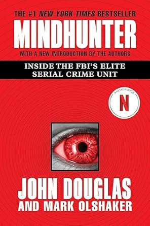 John Douglas and Mark Olshaker by Mindhunter: Inside the FBI’s Elite Serial Crime Unit John Douglas and Mark Olshaker by Mindhunter: Inside the FBI’s Elite Serial Crime Unit