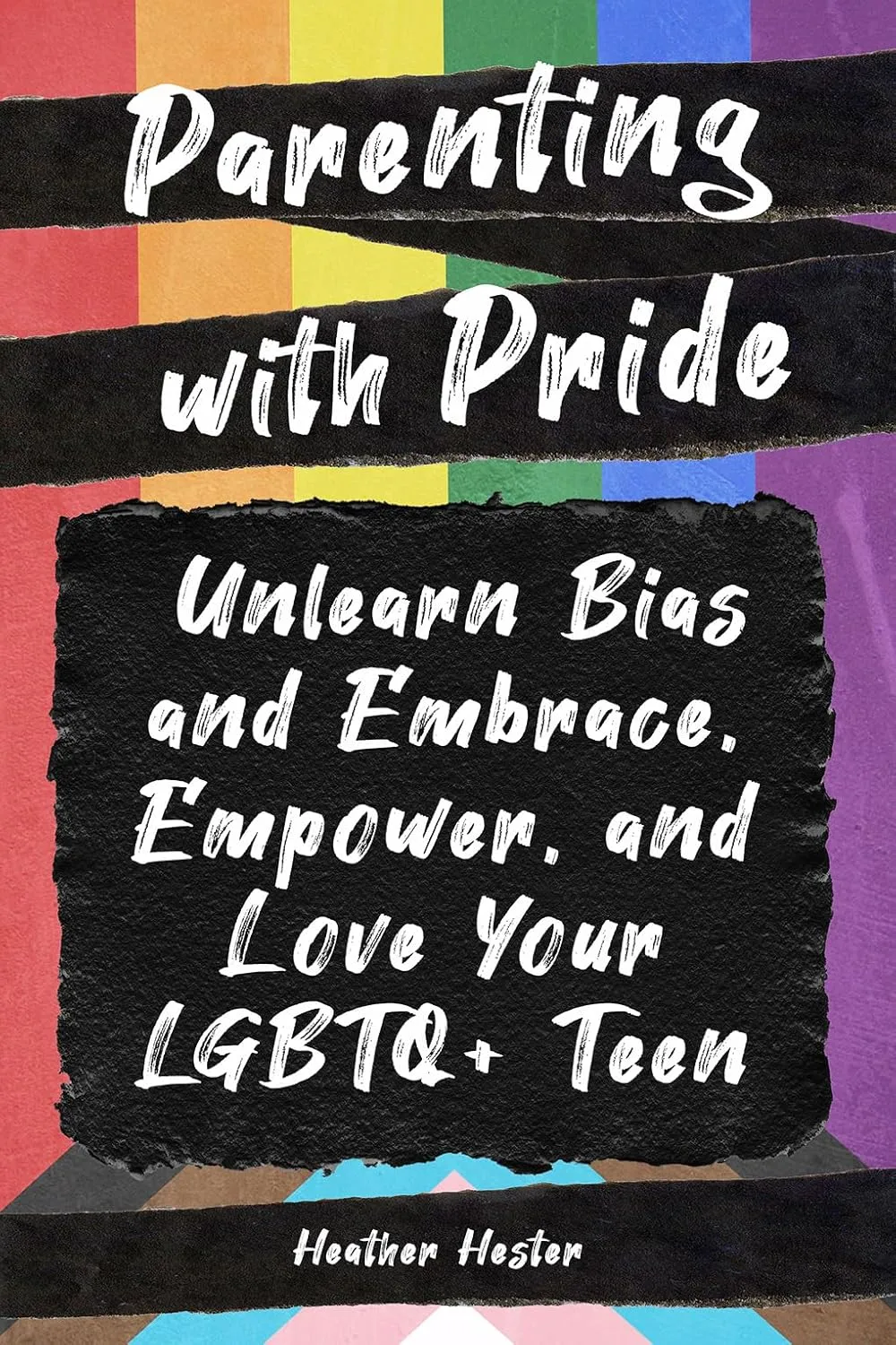 Parenting with Pride: Unlearn Bias and Embrace, Empower, and Love Your LGBTQ+ Teen by Heather Hester Parenting with Pride: Unlearn Bias and Embrace, Empower, and Love Your LGBTQ+ Teen by Heather Hester