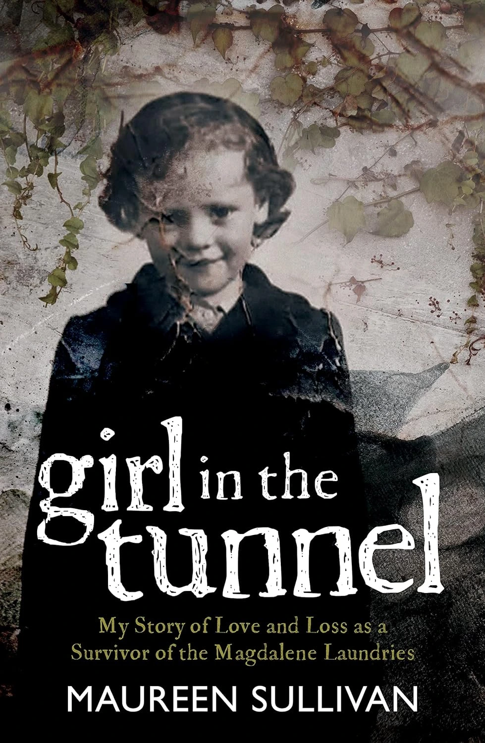 Girl in the Tunnel: My Story of Love and Loss as a Survivor of the Magdalene Laundries by Maureen Sullivan Girl in the Tunnel: My Story of Love and Loss as a Survivor of the Magdalene Laundries by Maureen Sullivan