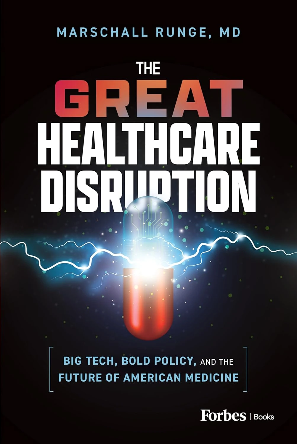 The Great Healthcare Disruption: Big Tech, Bold Policy, and the Future of American Medicine by Marschall Runge, MD The Great Healthcare Disruption: Big Tech, Bold Policy, and the Future of American Medicine by Marschall Runge, MD