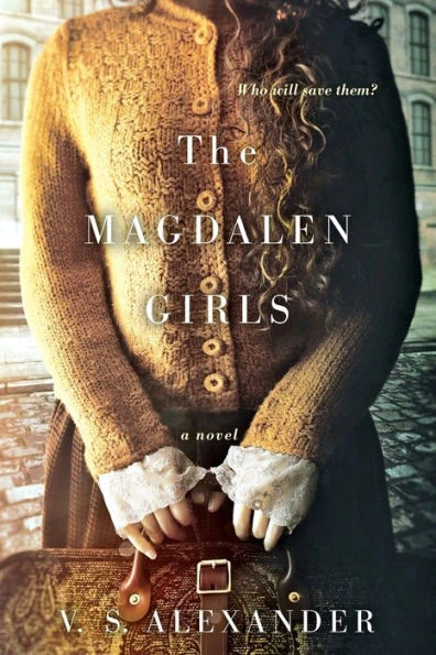 The Magdalen Girls by V. S. Alexander The Magdalen Girls by V. S. Alexander