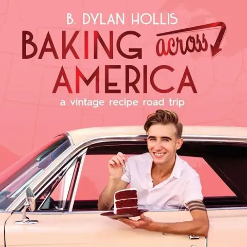 BAKING ACROSS AMERICA: A Vintage Recipe Road Trip by B. Dylan Hollis BAKING ACROSS AMERICA: A Vintage Recipe Road Trip by B. Dylan Hollis