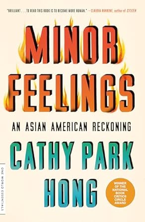 Minor Feelings by Cathy Park Hong Minor Feelings by Cathy Park Hong