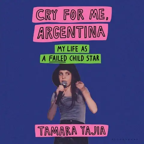 Cry For Me, Argentina: My Life As a Failed Child Star by Tamara Yajia Cry For Me, Argentina: My Life As a Failed Child Star by Tamara Yajia