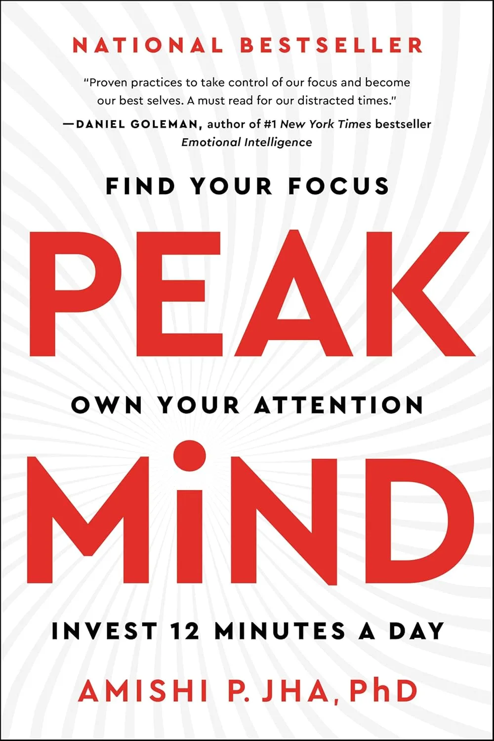 Peak Mind: Find Your Focus, Own Your Attention, Invest 12 Minutes a Day by Amishi P. Jha Peak Mind: Find Your Focus, Own Your Attention, Invest 12 Minutes a Day by Amishi P. Jha
