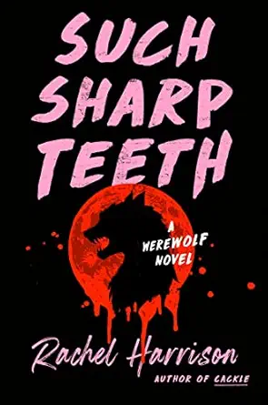 Such Sharp Teeth by Rachel Harrison Such Sharp Teeth by Rachel Harrison