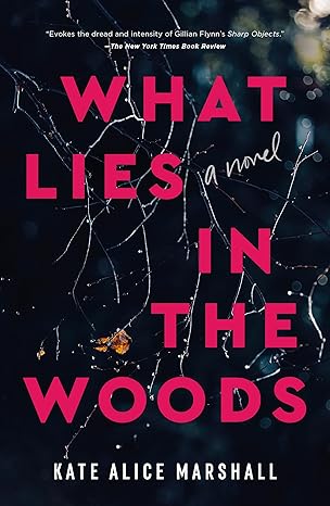 What Lies in the Woods by Kate Alice Marshall What Lies in the Woods by Kate Alice Marshall