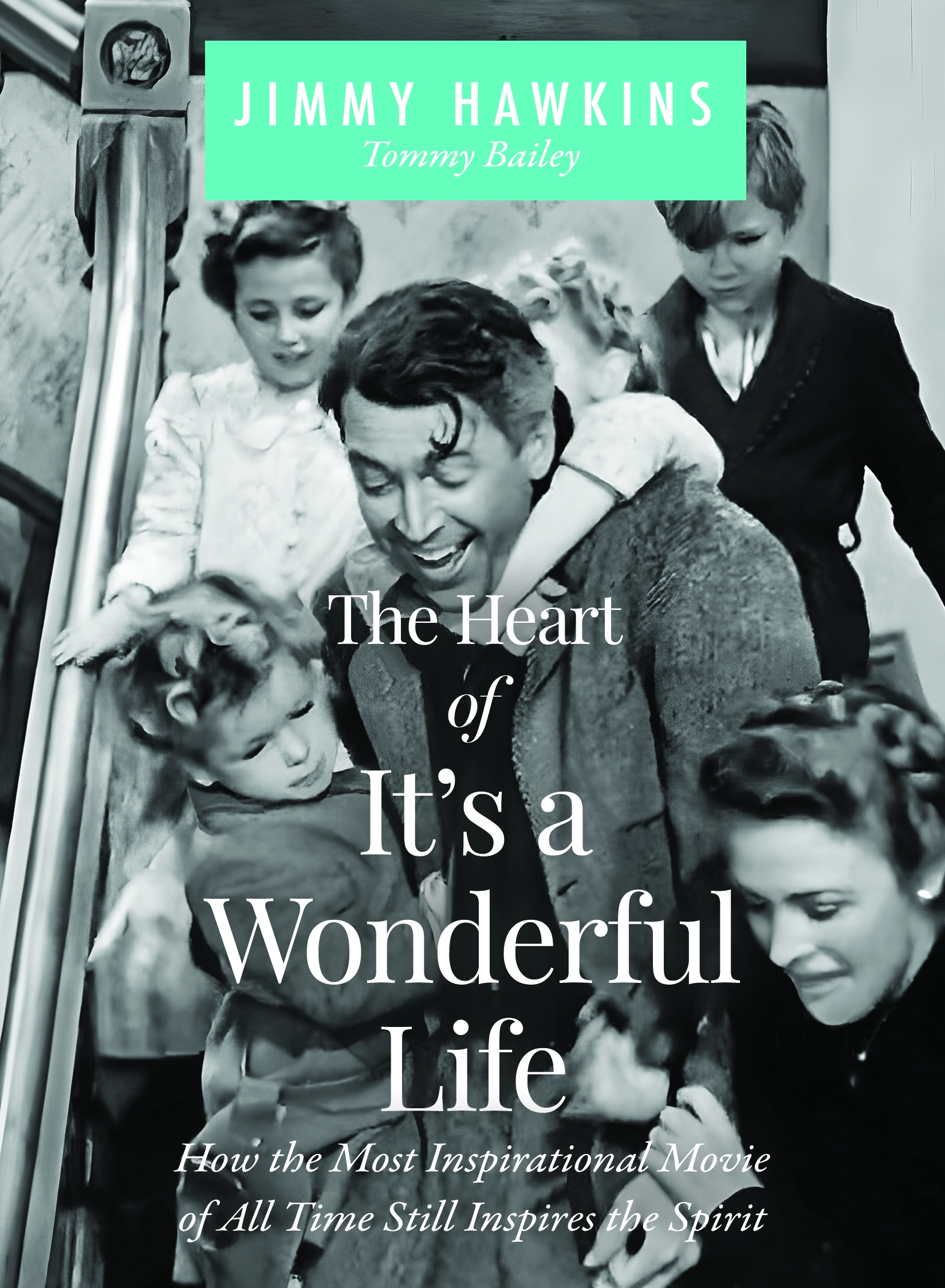 The Heart of It's a Wonderful Life by Jimmy Hawkins The Heart of It's a Wonderful Life by Jimmy Hawkins
