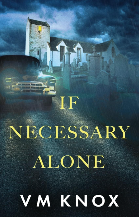 If Necessary Alone by V. M. Knox If Necessary Alone by V. M. Knox