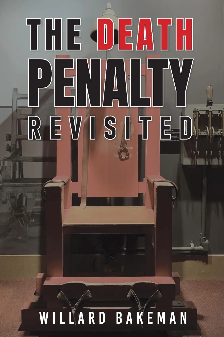The Death Penalty Revisited by Willard Bakeman The Death Penalty Revisited by Willard Bakeman