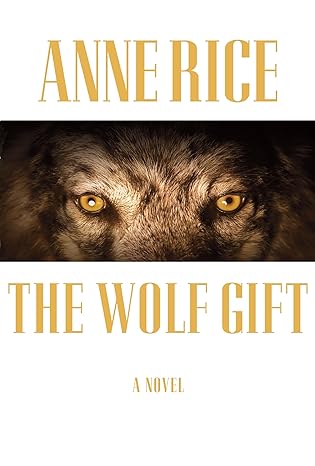 The Wolf Gift by Anne Rice The Wolf Gift by Anne Rice