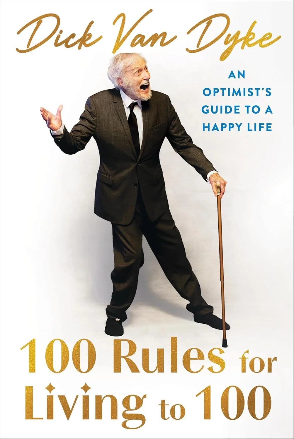 100 Rules for Living to 100: An Optimist's Guide to a Happy Life by Dick Van Dyke 100 Rules for Living to 100: An Optimist's Guide to a Happy Life by Dick Van Dyke
