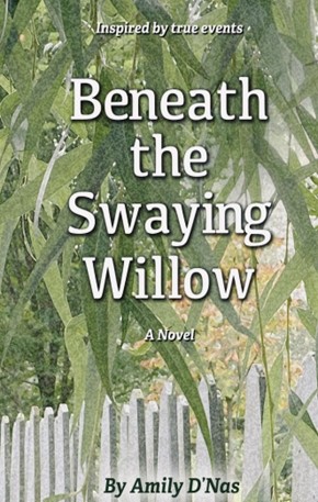 BENEATH THE SWAYING WILLOW by Amily D'Nas BENEATH THE SWAYING WILLOW by Amily D'Nas