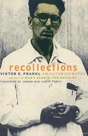 Recollections: An Autobiography by Viktor Frankl Recollections: An Autobiography by Viktor Frankl