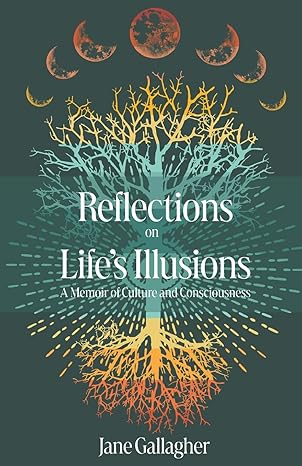 Reflections on Life's Illusions: A Memoir of Culture and Consciousness by Jane Gallagher